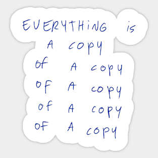 Everything Is A Copy Of A Copy Of A Copy Sticker